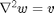 $\nabla^2 w = v$